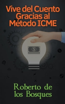 Vive del Cuento Gracias el Método ICME by Bosques, Roberto de Los