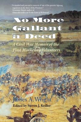 No More Gallant a Deed: A Civil War Memoir of the First Minnesota Volunteers by Wright, James