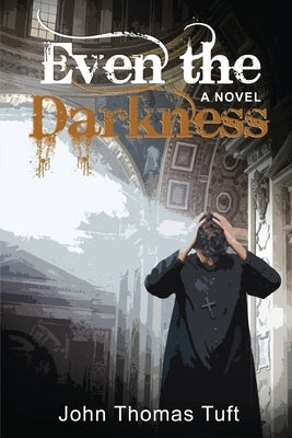 Even the Darkness by Tuft, John Thomas