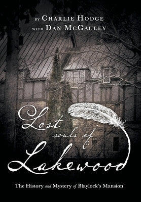 Lost Souls of Lakewood: The History and Mystery of Blaylock Mansion by Hodge, Charlie