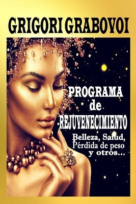 Programa de rejuvenecimiento: Belleza, salud, pérdida de peso y otros... by Grabovoi, Grigori