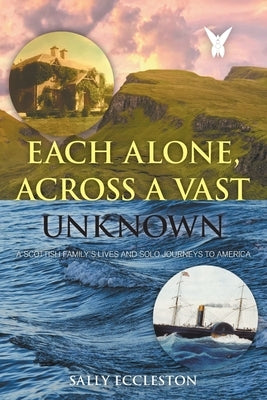 Each Alone, Across a Vast Unknown: A Scottish Family's Lives and Solo Journeys to America Paperback Strategic Book Publishing & Rights Agency, LL