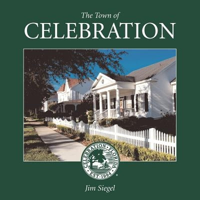 The Town of Celebration: A pictorial look at Celebration, Florida, Disney's neo-traditional community built in the early 1990s on the southern- Paperback Thunderbird Publishing