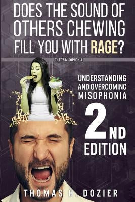 Understanding and Overcoming Misophonia, 2nd Edition: A Conditioned Aversive Reflex Disorder by Dozier, Thomas H.