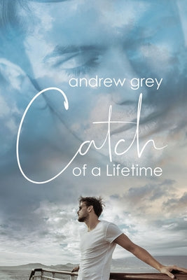 Catch of a Lifetime by Grey, Andrew