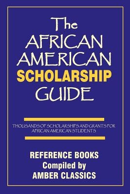 The African American Scholarship Guide by Rose, Tony