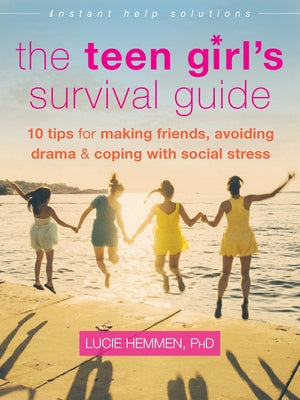 The Teen Girl's Survival Guide: Ten Tips for Making Friends, Avoiding Drama, and Coping with Social Stress Paperback Instant Help Publications
