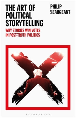 The Art of Political Storytelling: Why Stories Win Votes in Post-Truth Politics Paperback Bloomsbury Academic