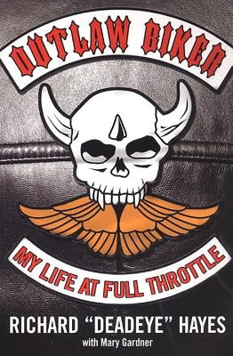 Outlaw Biker: My Life at Full Throttle by Hayes, Richard