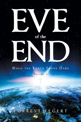Eve of the End: When the Earth Turns Dark Volume 1 Paperback Christian Faith