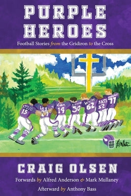 Purple Heroes: Football Stories from the Gridiron to the Cross by Olsen, Craig