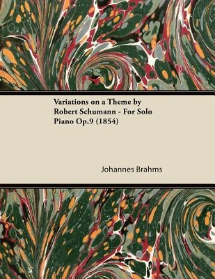 Variations on a Theme by Robert Schumann - For Solo Piano Op.9 (1854) by Brahms, Johannes