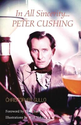 In All Sincerity, Peter Cushing by Gullo, Christopher