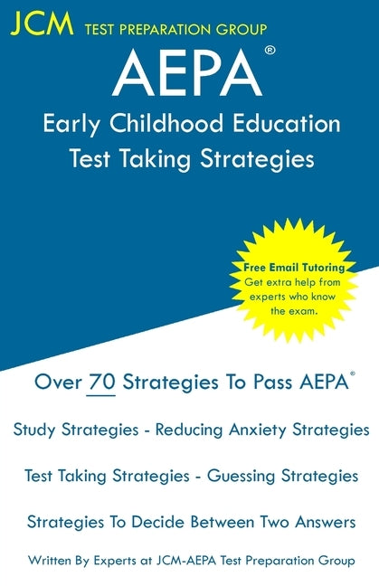 AEPA Early Childhood Education - Test Taking Strategies: AEPA AZ036 Exam - Free Online Tutoring - New 2020 Edition - The latest strategies to pass you by Test Preparation Group, Jcm-Aepa