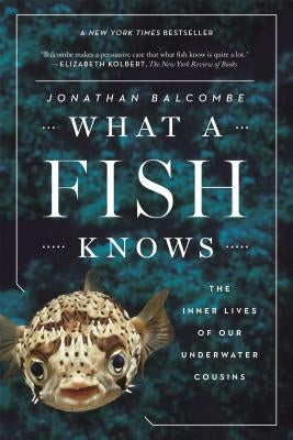 What a Fish Knows: The Inner Lives of Our Underwater Cousins Paperback Scientific American
