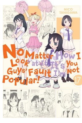 No Matter How I Look at It, It's You Guys' Fault I'm Not Popular!, Vol. 17 by Tanigawa, Nico