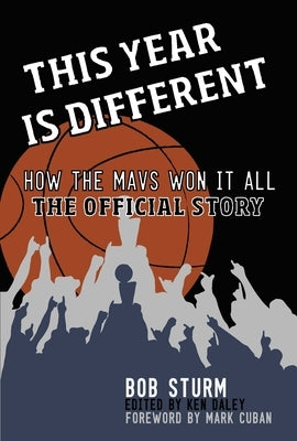 This Year Is Different: How the Mavs Won It All--The Official Story by Sturm, Bob