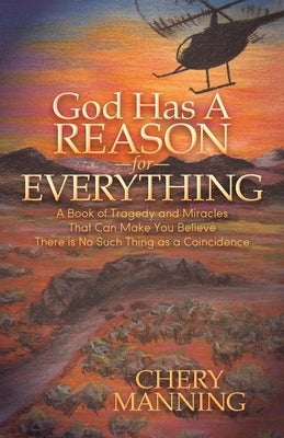 God Has a Reason for Everything: A Book of Tragedy and Miracles That Can Make You Believe There Is No Such Thing as a Coincidence Paperback Morgan James Publishing