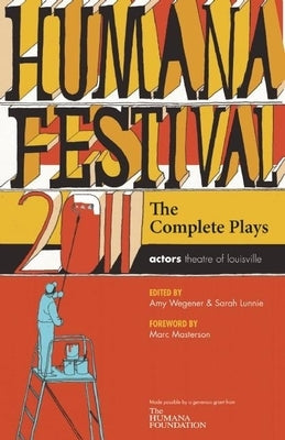 Humana Festival 2011: The Complete Plays by Wegener, Amy