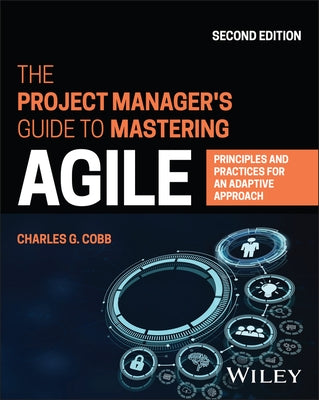 The Project Manager's Guide to Mastering Agile: Principles and Practices for an Adaptive Approach Paperback Wiley