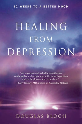 Healing from Depression: 12 Weeks to a Better Mood by Bloch Ma, Douglas