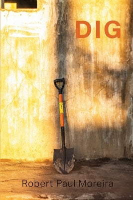 Dig by Moreira, Robert Paul