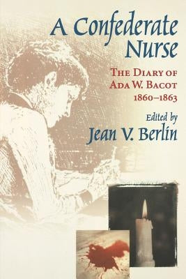 Confederate Nurse: The Diary of ADA W. Bacot, 1860-1863 Paperback University of South Carolina Press