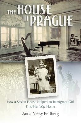 The House in Prague: How a Stolen House Helped an Immigrant Girl Find Her Way Home Paperback Golden Alley Press