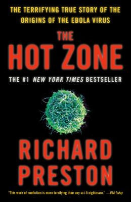 The Hot Zone: The Terrifying True Story of the Origins of the Ebola Virus by Preston, Richard