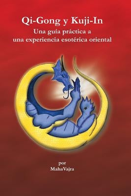 Qi-Gong y Kuji-In: Una guia practica a una experiencia esoterica oriental by Nicholas, Amanda Reyes