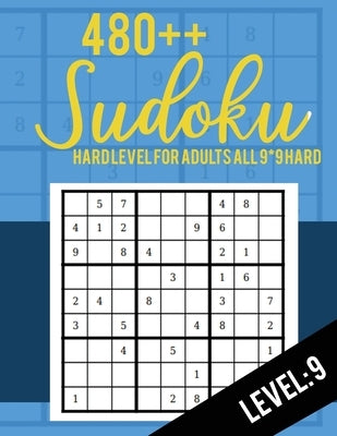 Sudoku: Hard Level for Adults All 9*9 Hard 480++ Sudoku level: 9 - Sudoku Puzzle Books - Sudoku Puzzle Books Hard - Large Prin Paperback Independently Published
