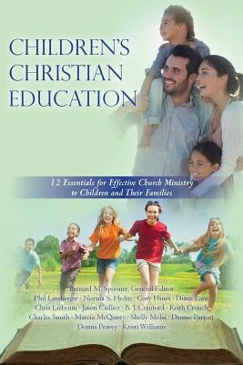 Children's Christian Education: 12 Essentials for Effective Church Ministry to Children and Their Families Paperback Createspace Independent Publishing Platform