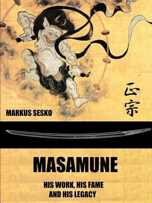 Masamune - His Work, his Fame and his Legacy (PB) by Sesko, Markus