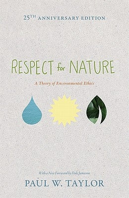 Respect for Nature: A Theory of Environmental Ethics - 25th Anniversary Edition Paperback Princeton University Press