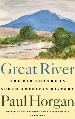Great River: The Rio Grande in North American History. Vol. 1, Indians and Spain. Vol. 2, Mexico and the United States. 2 Vols. in Paperback Wesleyan University Press