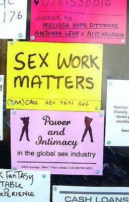 Sex Work Matters: Exploring Money, Power, and Intimacy in the Sex Industry Paperback Bloomsbury Publishing PLC