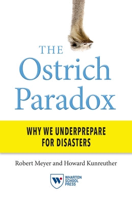The Ostrich Paradox: Why We Underprepare for Disasters Paperback Wharton School Press