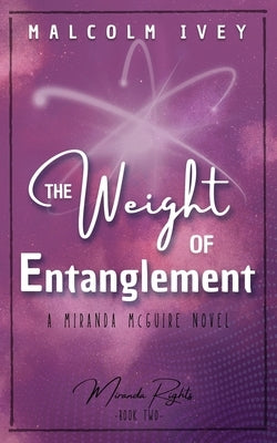 The Weight of Entanglement: A Miranda McGuire Novel Paperback Astral Pipeline Books LLC