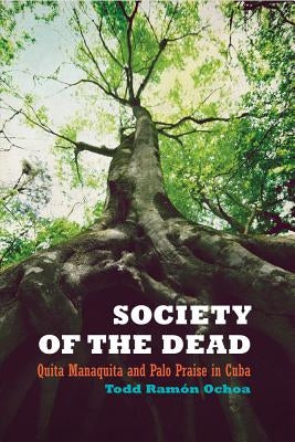Society of the Dead: Quita Manaquita and Palo Praise in Cuba Paperback University of California Press