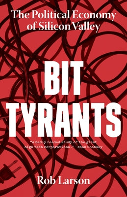 Bit Tyrants: The Political Economy of Silicon Valley Paperback Haymarket Books