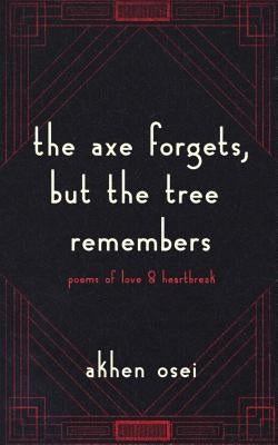 The Axe Forgets, But the Tree Remembers Paperback Independently Published
