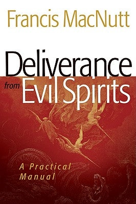 Deliverance from Evil Spirits: A Practical Manual by Macnutt, Francis