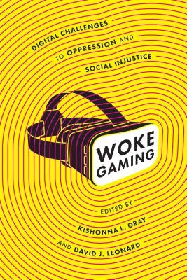 Woke Gaming: Digital Challenges to Oppression and Social Injustice Paperback University of Washington Press