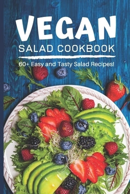 Vegan Salad Cookbook: Incredibly Easy and Tasty Vegan Salad Recipes for Breakfast, Lunch, Dinner and In-Between by Cookmaster's Kitchen