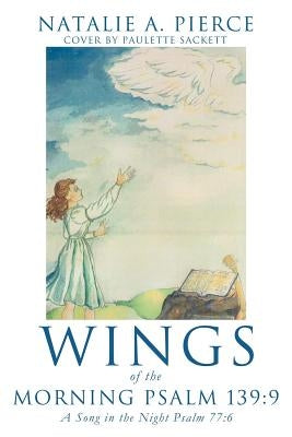 Wings of the Morning Psalm 139: 9 Paperback Xulon Press