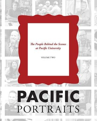 Pacific Portraits: The People Behind the Scenes at Pacific University (Volume Two) Paperback Bee Tree Books