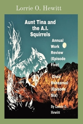Aunt Tina and the A.I. Squirrels Annual Work Review (Episode Five) Choir Rehearsal (Episode Six) Paperback Aunt Tina's Fun Products, LLC