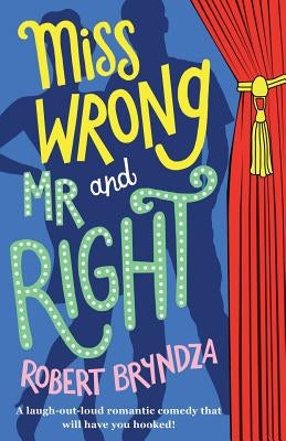 Miss Wrong and Mr Right: A laugh-out-loud romantic comedy that will have you hooked! by Bryndza, Robert