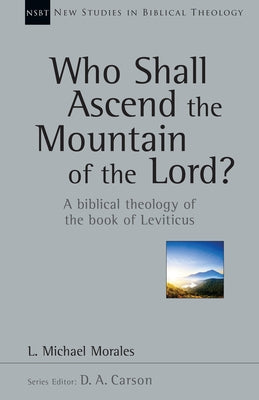 Who Shall Ascend the Mountain of the Lord?: A Biblical Theology of the Book of Leviticus Paperback IVP Academic