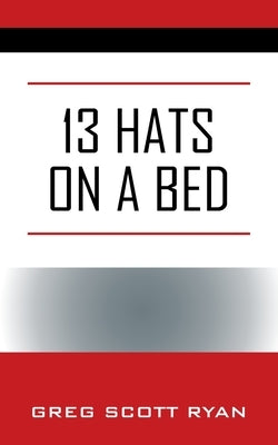 13 Hats on a Bed by Ryan, Greg Scott